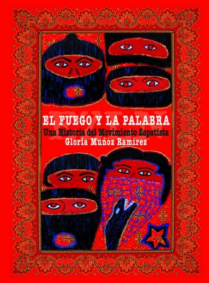 El Fuego Y La Palabra: Una Historia del Movimiento Zapatista by Mu&#241;oz Ram&#237;rez, Gloria