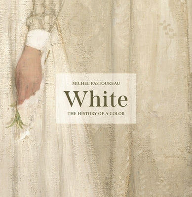 White: The History of a Color by Pastoureau, Michel