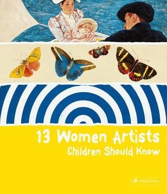 13 Women Artists Children Should Know by Shuemann, Bettina