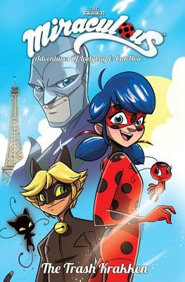 Miraculous Adventures of Ladybug and Cat Noir: Volume 1 the Trash Krakken by Astruc, Thomas