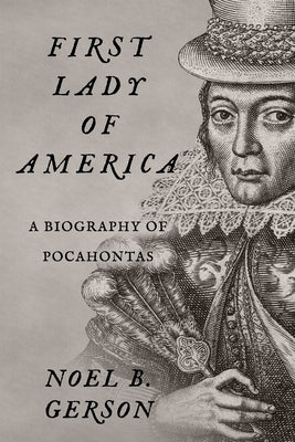 First Lady of America: A Biography of Pocahontas by Gerson, Noel B.