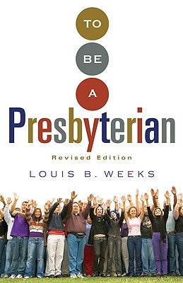 To Be a Presbyterian, Revised Edition (Revised) by Weeks, Louis