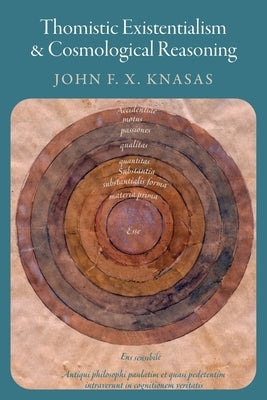 Thomistic Existentialism and Cosmological Reasoning by Knasas, John F. X.