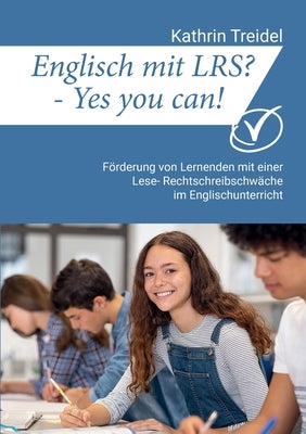 Englisch mit LRS? - Yes you can!: Förderung von Lernenden mit einer Lese- Rechtschreibschwäche im Englischunterricht by Treidel, Kathrin