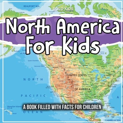 North America For Kids: A Book Filled With Facts For Children by Kids, Bold