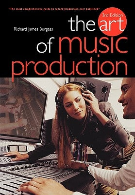 The Art of Music Production by Burgess, Richard James