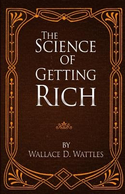 The Science of Getting Rich by Wattles, Wallace D.