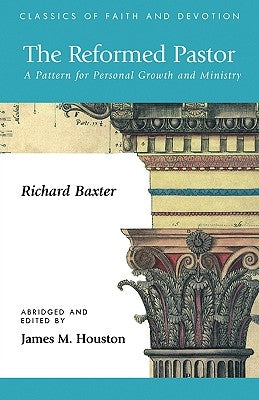 The Reformed Pastor: A Pattern for Personal Growth and Ministry by Baxter, Richard