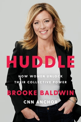 Huddle: How Women Unlock Their Collective Power by Baldwin, Brooke