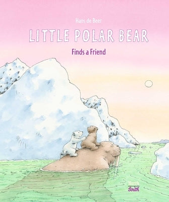 Little Polar Bear Finds a Friend by De Beer, Hans