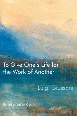 To Give One's Life for the Work of Another by Giussani, Luigi