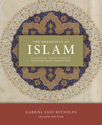 The Emergence of Islam, 2nd Edition: Classical Traditions in Contemporary Perspective by Reynolds, Gabriel Said