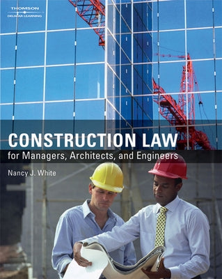 Construction Law for Managers, Architects, and Engineers by White, Nancy J.