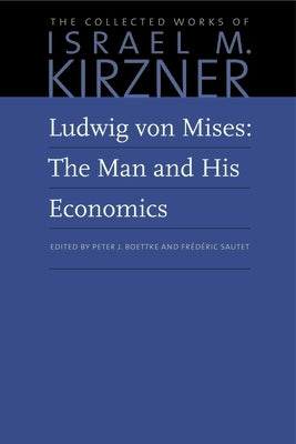 Ludwig Von Mises: The Man and His Economics by Kirzner, Israel M.