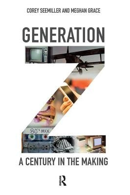 Generation Z: A Century in the Making by Seemiller, Corey