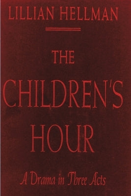 The Children's Hour by Hellman, Lillian