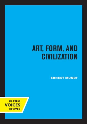 Art, Form, and Civilization by Mundt, Ernest