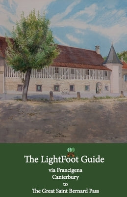 The LightFoot Guide to the via Francigena - Canterbury to the Great Saint Bernard Pass - Edition 8 by Chinn, Paul