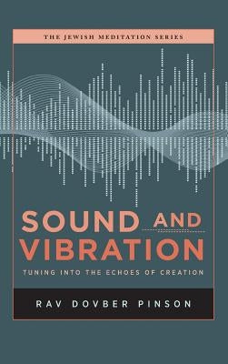 Sound and Vibration: Tuning into the Echoes of Creation by Pinson, Dovber