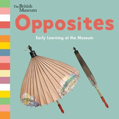 Opposites: Early Learning at the Museum by The Trustees of the British Museum