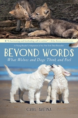 Beyond Words: What Wolves and Dogs Think and Feel (A Young Reader by Safina, Carl