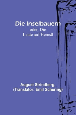 Die Inselbauern; oder, Die Leute auf Hemsö by Strindberg, August