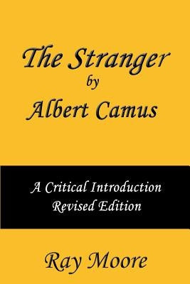 The Stranger by Albert Camus A Critical Introduction (Revised Edition) by Moore M. a., Ray