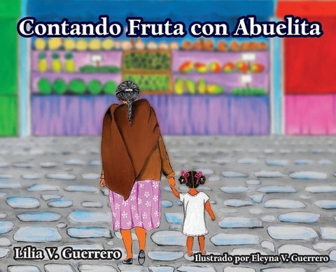 Contando Fruta con Abuelita by Guerrero, Lilia V.