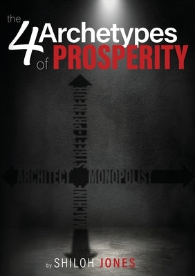 The 4 Archetypes of Prosperity by Jones, Shiloh