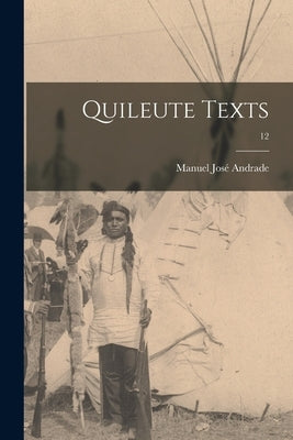 Quileute Texts; 12 by Andrade, Manuel Jose&#769; 1885-1941