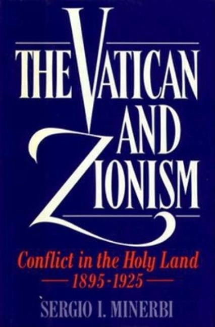 The Vatican and Zionism: Conflict in the Holy Land, 1895-1925 by Minerbi, Sergio I.