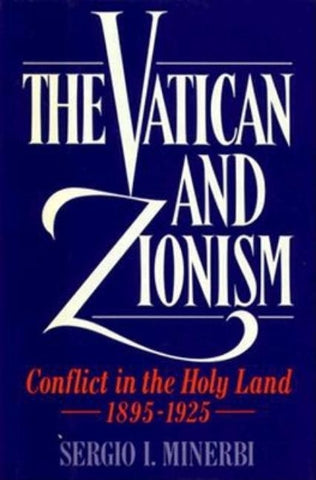 The Vatican and Zionism: Conflict in the Holy Land, 1895-1925 by Minerbi, Sergio I.