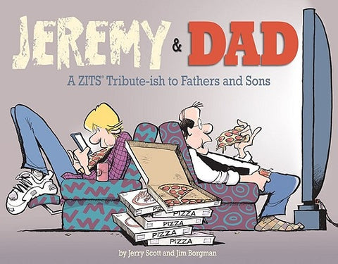 Jeremy and Dad, 24: A Zits Tribute-Ish to Fathers and Sons by Borgman, Jim