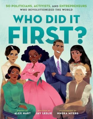 Who Did It First?: 50 Politicians, Activists, and Entrepreneurs Who Revolutionized the World by Leslie, Jay