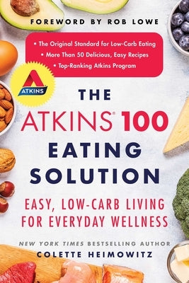 The Atkins 100 Eating Solution: Easy, Low-Carb Living for Everyday Wellness by Heimowitz, Colette