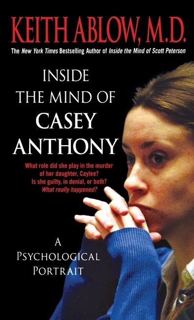 Inside the Mind of Casey Anthony by Ablow, Keith Russell