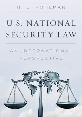 U.S. National Security Law: An International Perspective by Pohlman, H. L.