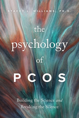 The Psychology of Pcos: Building the Science and Breaking the Silence by Williams, Stacey L.