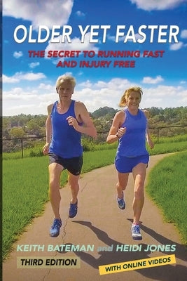 Older Yet Faster: The secret to running fast and injury free by Bateman, Keith