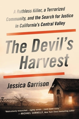 The Devil's Harvest: A Ruthless Killer, a Terrorized Community, and the Search for Justice in California's Central Valley by Garrison, Jessica