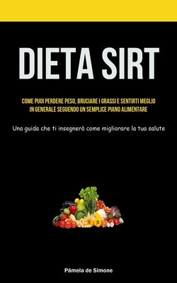 Dieta Sirt: Come puoi perdere peso, bruciare i grassi e sentirti meglio in generale seguendo un semplice piano alimentare (Una gui by Simone, P&#226;mela de
