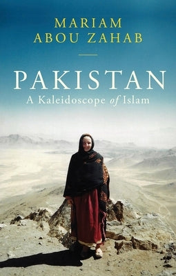 Pakistan: A Kaleidoscope of Islam by Abou Zahab, Mariam