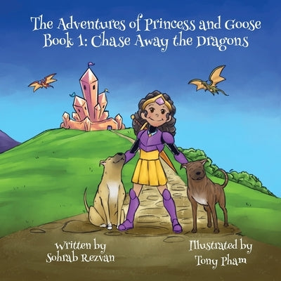 The Adventures of Princess and Goose Book 1: Chase Away the Dragons by Rezvan, Sohrab