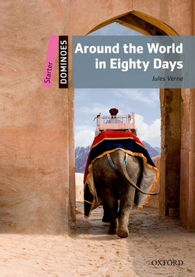 Dominoes: Around the World in Eighty Days: Starter Level: 250-Word Vocabulary by Verne, Jules