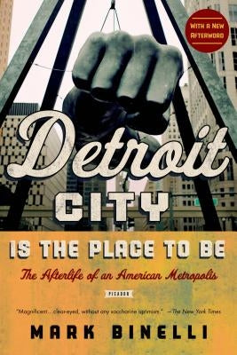 Detroit City Is the Place to Be by Binelli, Mark