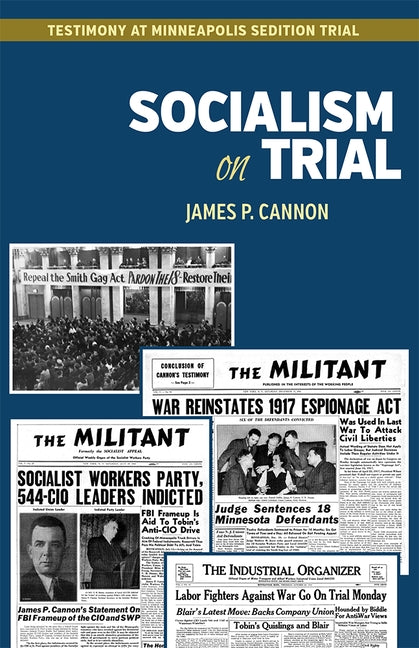 Socialism on Trial: Testimony at Minneapolis Sedition Trial by Cannon, James P.