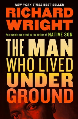 The Man Who Lived Underground: A Novel by Wright, Richard