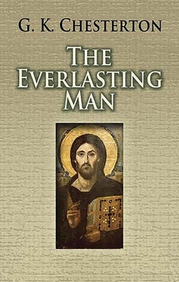 The Everlasting Man by Chesterton, G. K.