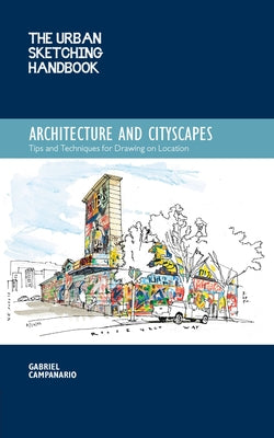 The Urban Sketching Handbook Architecture and Cityscapes: Tips and Techniques for Drawing on Location by Campanario, Gabriel