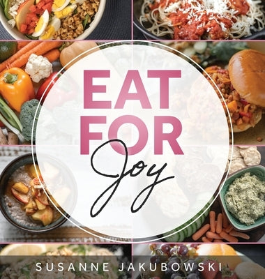 Eat for Joy: Eating for Mental Health by Jakubowski, Susanne